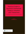 Practical Guide to Successful Intellectual Property Valuation and Transactions